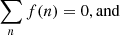 $$ \begin{aligned} \sum _n f(n) = 0 \mathrm{, and} \end{aligned} $$