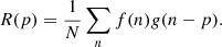 $$ \begin{aligned} R(p) =\frac{1}{N}\sum _n f(n) g(n-p){.} \end{aligned} $$