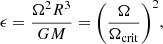 $$ \begin{aligned} \epsilon = \frac{\Omega ^2 R^3}{GM} = \bigg (\frac{\Omega }{\Omega _{\rm crit}}\bigg )^2, \end{aligned} $$