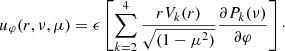 $$ \begin{aligned} u_{\varphi }(r, \nu , \mu )&= \epsilon \left[ \sum _{k=2}^{4} \frac{r V_k(r)}{\sqrt{(1-\mu ^2)}} \frac{\partial P_k(\nu )}{\partial \varphi } \right]\cdot \end{aligned} $$