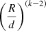 $ \left( \frac{R}{d}\right)^{(k-2)} $