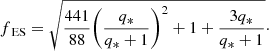 $$ \begin{aligned} f_{\text{ ES}}= \sqrt{\frac{441}{88} \bigg ( \frac{q_*}{q_*+1}\bigg ) ^2 +1 + \frac{3q_*}{q_*+1}}\cdot \end{aligned} $$