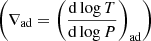 $ \left(\nabla _{\mathrm{ad}} = \left( \frac{\mathrm{d} \log T}{\mathrm{d} \log P} \right)_{\mathrm{ad}} \right) $
