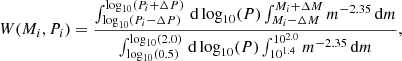 $$ \begin{aligned} W(M_i, P_i) = \frac{\int _{\log _{10}(P_i - \Delta P)} ^ {\log _{10}(P_i + \Delta P)}\,\mathrm{d}\log _{10}(P)\int _{M_i - \Delta M} ^ {M_i + \Delta M} m^{-2.35}\,\mathrm{d}m}{\int _{\log _{10}(0.5)} ^ {\log _{10}(2.0)}\,\mathrm{d}\log _{10}(P)\int _{10^{1.4}} ^ { 10^{2.0}} m^{-2.35}\,\mathrm{d}m}, \end{aligned} $$