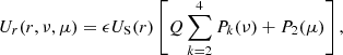 $$ \begin{aligned} U_{r}(r, \nu , \mu )= \epsilon U_{\rm S}(r) \left[ Q\sum _{k=2}^{4} P_k(\nu ) + P_2(\mu )\right], \end{aligned} $$