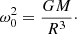 $$ \begin{aligned}&\omega _0^2 = \frac{GM}{R^3}\cdot \end{aligned} $$
