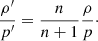 $$ \begin{aligned} \frac{\rho ^{\prime }}{p^{\prime }} = \frac{n}{n+1} \frac{\rho }{p}\cdot \end{aligned} $$