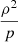 $ \frac{\rho ^2}{p} $
