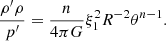 $$ \begin{aligned} \frac{\rho ^{\prime } \rho }{p^{\prime }} = \frac{n }{4 \pi G} \xi _1 ^{2} R^{ -2} \theta ^{{n-1}} . \end{aligned} $$
