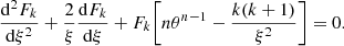 $$ \begin{aligned} \frac{\mathrm{d}^2 F_k}{\mathrm{d} \xi ^2} + \frac{2}{\xi } \frac{\mathrm{d} F_k}{\mathrm{d} \xi } + F_k \bigg [n \theta ^{{n-1}} - \frac{k(k+1)}{\xi ^2 }\bigg ] =0 . \end{aligned} $$
