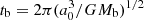 $ t_{\rm b} = 2\pi (a_0^3/GM_{\rm b})^{1/2} $