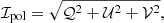 $$ \begin{aligned} \mathcal I_{\rm pol}&= \sqrt{\mathcal{Q} ^2 + \mathcal{U} ^2 + \mathcal{V} ^2}, \end{aligned} $$