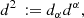$$ \begin{aligned} {d^2}\,: = {d_\alpha }{d^\alpha }, \end{aligned} $$