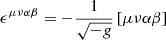 $$ \begin{aligned} \epsilon ^{\mu \nu \alpha \beta } = -\frac{1}{\sqrt{-g}}\left[ \mu \nu \alpha \beta \right] \ \end{aligned} $$