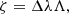 $$ \begin{aligned} \zeta = \Delta \lambda \Lambda , \end{aligned} $$