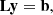 $$ \begin{aligned}&\mathbf L \mathbf y = \mathbf b , \end{aligned} $$
