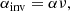 $$ \begin{aligned} \alpha _{\rm inv}&= \alpha \nu , \end{aligned} $$