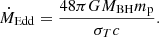 $$ \begin{aligned} \dot{M}_{\rm Edd} = {48\pi GM_{\rm BH} m_{\rm p} \over \sigma _T c}. \end{aligned} $$