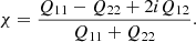 $$ \begin{aligned} \chi = \frac{Q_{11} - Q_{22} + 2i Q_{12}}{Q_{11} + Q_{22} }. \end{aligned} $$