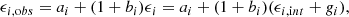$$ \begin{aligned} \epsilon _{i,\mathrm obs} = a_i + (1 + b_i) \epsilon _{i} = a_i + (1 + b_i)(\epsilon _{i,\mathrm int} + g_i), \end{aligned} $$