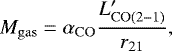\begin{equation*} M_{\rm{gas}} = \alpha_{\rm{CO}} \frac{L&#x0027;_{\rm{CO(2{-}1)}}} {r_{21}} ,\end{equation*}