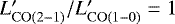 $L&#x0027;_{\rm{CO(2{-}1)}}/L&#x0027;_{\rm{CO(1-0)}} = 1$