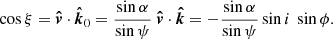 $$ \begin{aligned} \cos \xi = \boldsymbol{\hat{v}} \cdot \boldsymbol{\hat{k}}_0 = \frac{\sin \alpha }{\sin \psi }\ \boldsymbol{\hat{v}} \cdot \boldsymbol{\hat{k}}= - \frac{\sin \alpha }{\sin \psi } \sin i\ \sin \phi . \end{aligned} $$