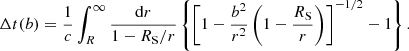 $$ \begin{aligned} \Delta t(b)= \frac{1}{c} \int _R^{\infty } \frac{\mathrm{d} r}{1- R_{\rm S}/r} \left\{ \left[ 1- \frac{b^2}{r^2} \left( 1- \frac{R_{\rm S}}{r} \right) \right] ^{-1/2} -1 \right\} . \end{aligned} $$