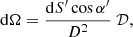 $$ \begin{aligned} \mathrm{d}\Omega =\frac{\mathrm{d} S^{\prime} \cos \alpha ^{\prime}}{D^2}\ \mathcal{D}, \end{aligned} $$
