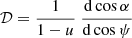 $$ \begin{aligned} \mathcal{D} = \frac{1}{1-u}\ \frac{\mathrm{d}\cos \alpha }{\mathrm{d}\cos \psi } \end{aligned} $$