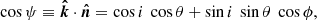 $$ \begin{aligned} \cos \psi \equiv \boldsymbol{\hat{k}}\cdot \boldsymbol{\hat{n}} = \cos i\ \cos \theta +\sin i\ \sin \theta \ \cos \phi , \end{aligned} $$