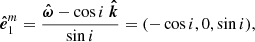 $$ \begin{aligned} \boldsymbol{\hat{e}}_1^{m}&=\frac{\boldsymbol{\hat{\omega }} - \cos i\ \boldsymbol{\hat{k}} }{\sin i} = (-\cos i,0,\sin i ), \end{aligned} $$
