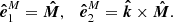 $$ \begin{aligned} \boldsymbol{\hat{e}}^{M}_1=\boldsymbol{\hat{M}}, \quad \boldsymbol{\hat{e}}^{M}_2= \boldsymbol{\hat{k}} \times \boldsymbol{\hat{M}} . \end{aligned} $$