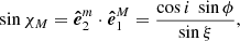 $$ \begin{aligned}&\sin \chi _{M} = \boldsymbol{\hat{e}}^{m}_2 \cdot \boldsymbol{\hat{e}}^{M}_1 = \frac{\cos i\ \sin \phi }{\sin \xi }, \end{aligned} $$