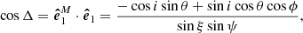$$ \begin{aligned} \cos \Delta&= \boldsymbol{\hat{e}}^{M}_1 \cdot \boldsymbol{\hat{e}}_1 = \frac{-\cos i \sin \theta + \sin i \cos \theta \cos \phi }{\sin \xi \sin \psi } , \end{aligned} $$