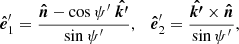 $$ \begin{aligned} \boldsymbol{\hat{e}}^{\prime}_1=\frac{\boldsymbol{\hat{n}} - \cos \psi ^{\prime}\ \boldsymbol{\hat{k^{\prime}}}}{\sin \psi ^{\prime}}, \quad \boldsymbol{\hat{e}}^{\prime}_2=\frac{\boldsymbol{\hat{k^{\prime}}}\times \boldsymbol{\hat{n}} }{\sin \psi ^{\prime}} , \end{aligned} $$