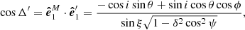 $$ \begin{aligned}&\cos \Delta ^{\prime} = \boldsymbol{\hat{e}}^{M}_1 \cdot \boldsymbol{\hat{e}}^{\prime}_1 = \frac{-\cos i \sin \theta +\sin i \cos \theta \cos \phi }{\sin \xi \sqrt{1-\delta ^2\cos ^2\psi }} , \end{aligned} $$
