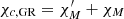 $ \chi_{c,{\rm GR}} = \chi^\prime_{M} + \chi_{M} $