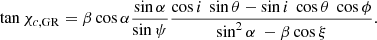 $$ \begin{aligned} \tan \chi _{c,\mathrm{GR}} = \beta \cos \alpha \frac{\sin \alpha }{\sin \psi } \frac{\cos i\ \sin \theta - \sin i\ \cos \theta \ \cos \phi }{\sin ^2\alpha \ - \beta \cos \xi } . \end{aligned} $$