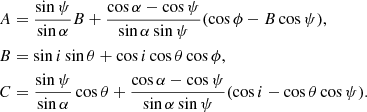 $$ \begin{aligned}&A= \frac{\sin \psi }{\sin \alpha } B+ \frac{\cos \alpha -\cos \psi }{\sin \alpha \sin \psi } (\cos \phi -B\cos \psi ) , \nonumber \\&B= \sin i \sin \theta +\cos i \cos \theta \cos \phi , \\&C= \frac{\sin \psi }{\sin \alpha }\cos \theta + \frac{\cos \alpha -\cos \psi }{\sin \alpha \sin \psi } (\cos i -\cos \theta \cos \psi ) . \nonumber \end{aligned} $$