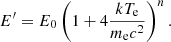 $$ \begin{aligned} E^{\prime}=E_0 \left(1 + 4\frac{kT_{\rm e}}{m_{\rm e} c^2} \right)^n . \end{aligned} $$