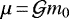 $\mu\,{=}\,{\mathcal{G}} m_0$