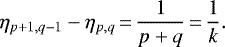 \begin{equation*} \eta_{p&#x002B;1,q-1} - \eta_{p,q}\,{=}\, \frac{1}{p&#x002B;q}\,{=}\,\frac{1}{k}. \end{equation*}
