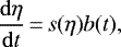 \begin{equation*} \frac{\mathrm{d}\eta}{\mathrm{d}t}\,{=}\,s(\eta)b(t),\end{equation*}
