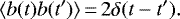 \begin{equation*} \langle b(t)b(t&#x0027;)\rangle\,{=}\,2\delta(t-t&#x0027;). \end{equation*}