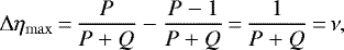 \begin{equation*} \Delta\eta_{\max}\,{=}\,\frac{P}{P&#x002B;Q}-\frac{P-1}{P&#x002B;Q}\,{=}\,\frac{1}{P&#x002B;Q}\,{=}\,{\nu}, \end{equation*}
