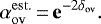 \begin{equation*} \alpha_{\mathrm{ov}}^{\mathrm{est.}}\,{=}\,\mathbf{e}^{-2{\delta_{\mathrm{ov}}}}.\end{equation*}