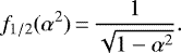 \begin{equation*} f_{1/2}(\alpha^2)\,{=}\,\frac{1}{\sqrt{1-\alpha^2}}.\end{equation*}