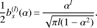 \begin{equation*} \frac{1}{2}{b^{(l)}_{s}(\alpha)}\,{=}\,\frac{\alpha^l}{\sqrt{\pi l(1-\alpha^2)}}.\end{equation*}