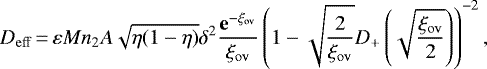 \begin{equation*} {D_{\mathrm{eff}}} \,{=}\,\varepsilon {M} n_2{A}\sqrt{\eta(1-\eta)}\delta^2\frac{\mathbf{e}^{-{\xi_{\mathrm{ov}}}}}{{\xi_{\mathrm{ov}}}}\left(1-\sqrt{\frac{2}{{\xi_{\mathrm{ov}}}}}D_&#x002B;\left(\sqrt{\frac{{\xi_{\mathrm{ov}}}}{2}}\right)\right)^{-2},\end{equation*}